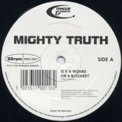 Mighty Truth - Mighty Truth - Is It A Wizard Or A Blizzard? - Tongue And Groove Records