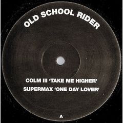 Colm Iii / Supermax - Colm Iii / Supermax - Take Me Higher / One Day Lover - Old School Rider