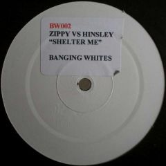 Zippy Vs Hinsley - Zippy Vs Hinsley - Shelter Me - Banging Whites 2