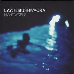 Layo & Bushwacka! - Layo & Bushwacka! - Night Works - XL