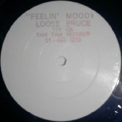 Loose Bruce - Loose Bruce - Feelin Moody - Tam Tam