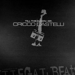 Cricco Castelli - Cricco Castelli - Till The Dawn EP - Illegal Beats