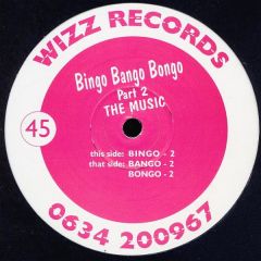 Bingo Bango Bongo - Bingo Bango Bongo - Part 2 The Music - Wizz Records