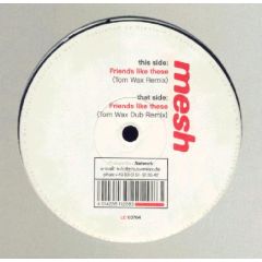 Mesh - Mesh - Friends Like These (Tom Wax Remixes) - Phuture Wax