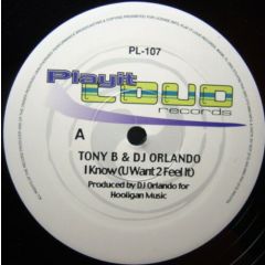 Tony B & DJ Orlando - Tony B & DJ Orlando - I Know (U Want 2 Feel It) - Play It Loud Records