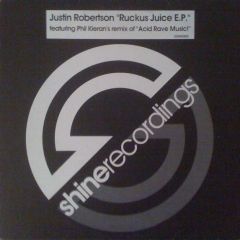Justin Robertson - Justin Robertson - Ruckus Juice EP / Acid Rave Music - Shine Recordings