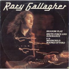 Rory Gallagher - Rory Gallagher - Shadow Play / Brute Force And Ignorance B/w Moonchild / Souped Up Ford - Chrysalis