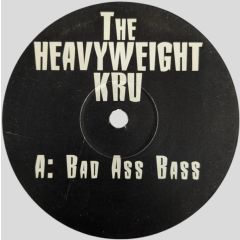 The Heaveyweight Kru - The Heaveyweight Kru - Bad Ass Bass - Bad 1