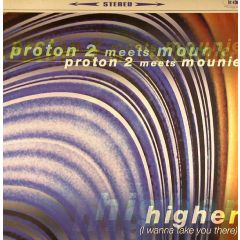 Proton 2 Meets Mounie - Proton 2 Meets Mounie - Higher (I Wanna Take You There) - Le Club