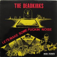 The Deadkirks - The Deadkirks - Let's Make Some Fuckin' Noise - Mid-Town Records