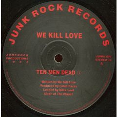 We Kill Love - We Kill Love - Ten Men Dead - Junk Rock