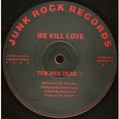 We Kill Love - We Kill Love - Ten Men Dead - Junk Rock