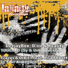 DeeJay Bee , DJ D-ice & Reality / DJ Fracus & Orbit1 Feat. Lisa Abbott - DeeJay Bee , DJ D-ice & Reality / DJ Fracus & Orbit1 Feat. Lisa Abbott - Touched (Sy & Unknown Remix) / In Your Arms (Orbit1 2008 Remix) - Infinity Recordings