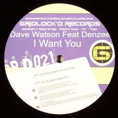 Dave Watson Feat. Denzee - Dave Watson Feat. Denzee - I Want You - Gridlock'D
