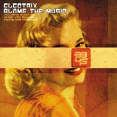 Electrix - Electrix - Blame The Music - United