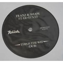 Franz & Shape - Franz & Shape - This Is The Way - Relish