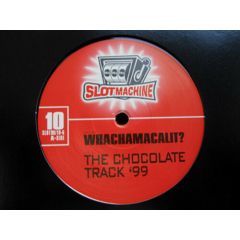 Whachamacalit? - Whachamacalit? - The Chocolate Track '99 - Slot Machine