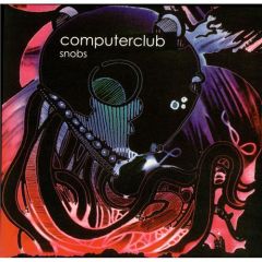 Computerclub - Computerclub - Snobs - Split 