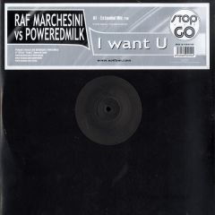 Raf Marchesini Vs Poweredmilk - Raf Marchesini Vs Poweredmilk - I Want U - Stop And Go