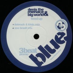 Denis The Menace & Big World - Denis The Menace & Big World - Fired Up (Remixes) - 3 Beat Blue