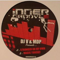 DJ V & Mdp - DJ V & Mdp - Stronger On My Own / Magic Touch - Inner Groove