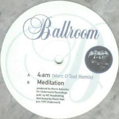 Ballroom - Ballroom - 4:AM / Meditation - Underworld Recordings