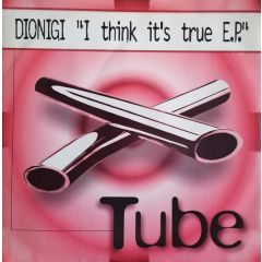 Marco Dionigi - Marco Dionigi - I Think It's True E.P. - Tube