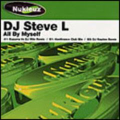 DJ Steve L - DJ Steve L - All By Myself - Nukleuz Green