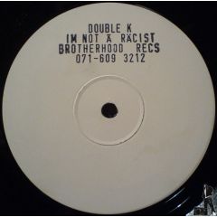 Double K - Double K - I'm Not A Racist - 	Brotherhood Records