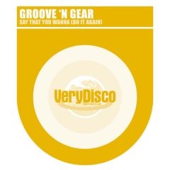 Groove 'N Gear - Groove 'N Gear - Say That You Wanna (Do It Again) - Very Disco