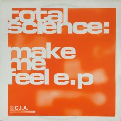 Total Science - Total Science - Make Me Feel EP - CIA