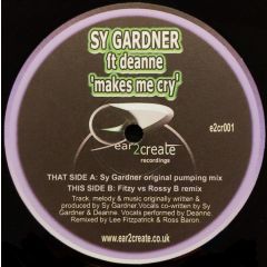 Sy Gardner Feat Deanne - Sy Gardner Feat Deanne - Makes Me Cry - Ear 2 Create 1