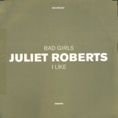 Juliet Roberts - Bad Girls / I Like - Delirious