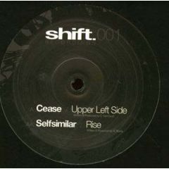 Cease / Selfsimilar - Cease / Selfsimilar - Upper Left Side / Rise - Shift Recordings