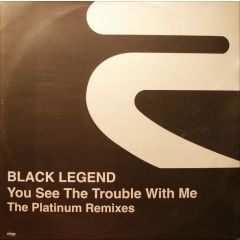 Black Legend - Black Legend - You See The Trouble With Me (Platinum Mixes) - Rise