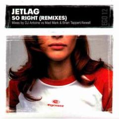 Jetlag - Jetlag - So Right (Remixes) - Egoiste