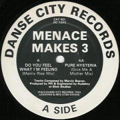Menace Makes 3 - Menace Makes 3 - Pure Hysteria / Do You Feel What I'm Feeling - Danse City