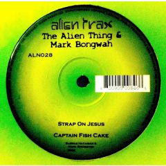 The Alien Thing & Mark Bongwah - The Alien Thing & Mark Bongwah - Strap On Jesus - Alien Trax