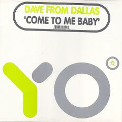 Dave From Dallas - Dave From Dallas - Come To Me Baby - Yo Recordings