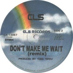 CLS - CLS - Don't Make Me Wait / Freakin - CLS Records, Loudhouse Records