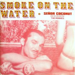 Senor Coconut & His Orchestra - Senor Coconut & His Orchestra - Smoke On The Water (Remixes) - New Stargate