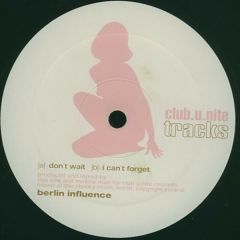 Berlin Influence - Berlin Influence - Don't Wait / I Can't Forget - Club U Nite Tracks