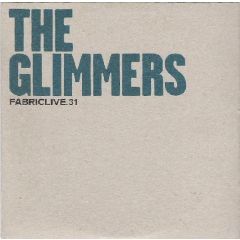The Glimmers - The Glimmers - Fabric Live 31 - Fabric 
