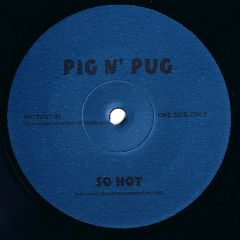 Pig N' Pug - Pig N' Pug - So Hot - Not On Label