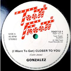 Gonzalez - Gonzalez - I Want To Get Closer To You - Tooti Frooti