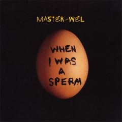 Master Wel - Master Wel - When I Was A Sperm - 4th & Broadway
