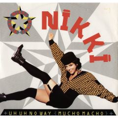 Nikki - Nikki - Uh Uh No Way (Mucho Macho) - Swanyard Records Ltd