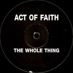 Act Of Faith - Act Of Faith - The Whole Thing - E-Zee