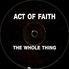 Act Of Faith - Act Of Faith - The Whole Thing - E-Zee