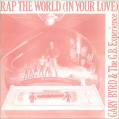 Gary Byrd & Gb Experience - Gary Byrd & Gb Experience - Rap The World (In Your Love) - In Records